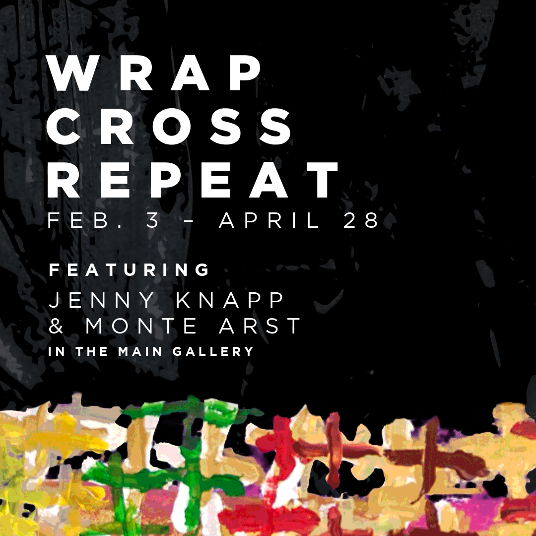Wrap, Cross, Repeat opening February 3 featuring PRIDE participants Jenny Knapp and Monte Arst