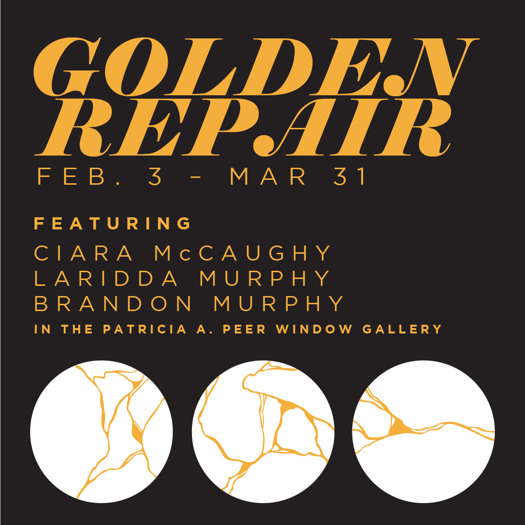 Golden Repair, opening February 3 featuring Ciara McCaughy, Laridda Murphy, Brandon Murphy