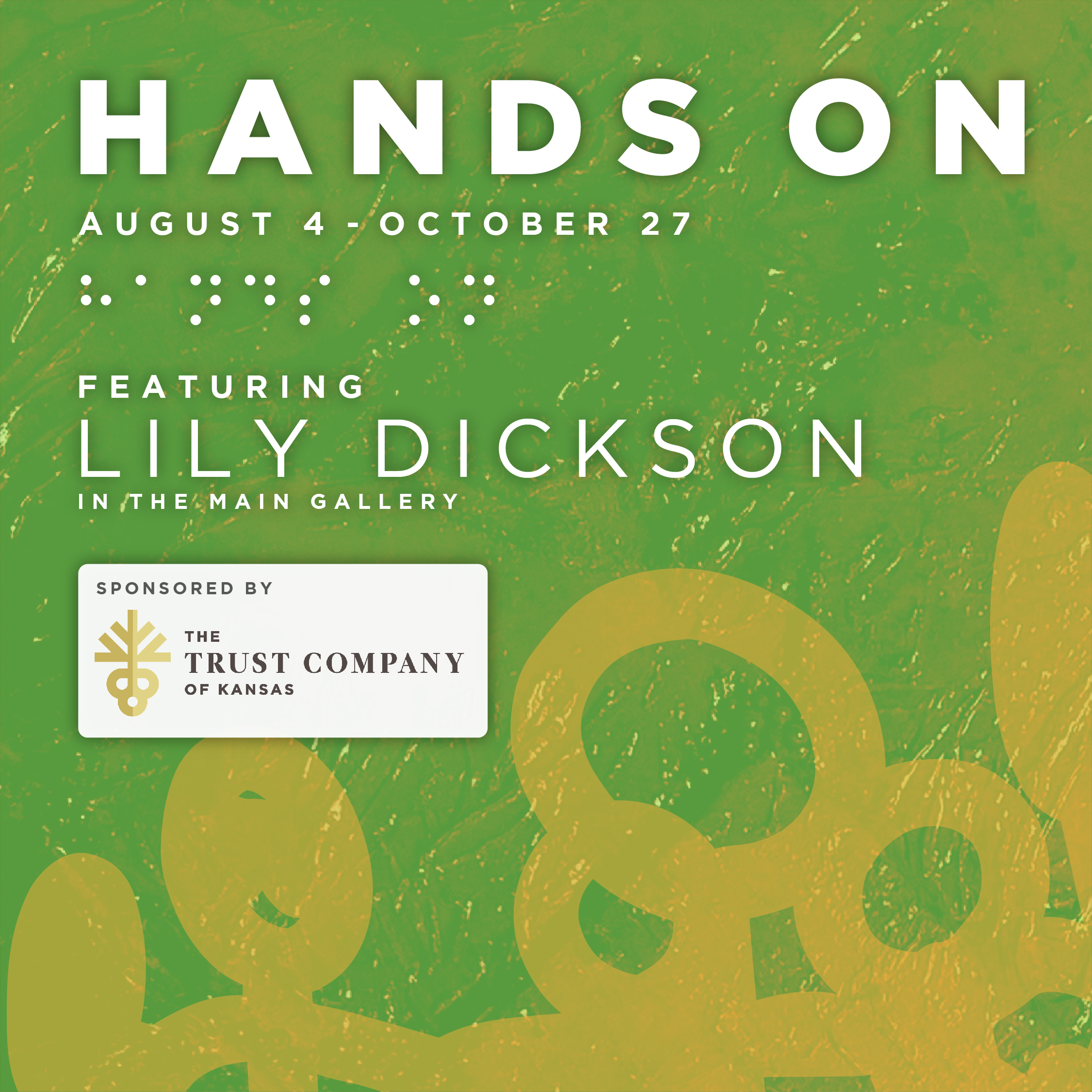 Text that says "HANDS ON, August 4-October 27th featuring Lily Dickson, sponsored by the Trust Company of Kansas, at the Envision Arts Gallery."