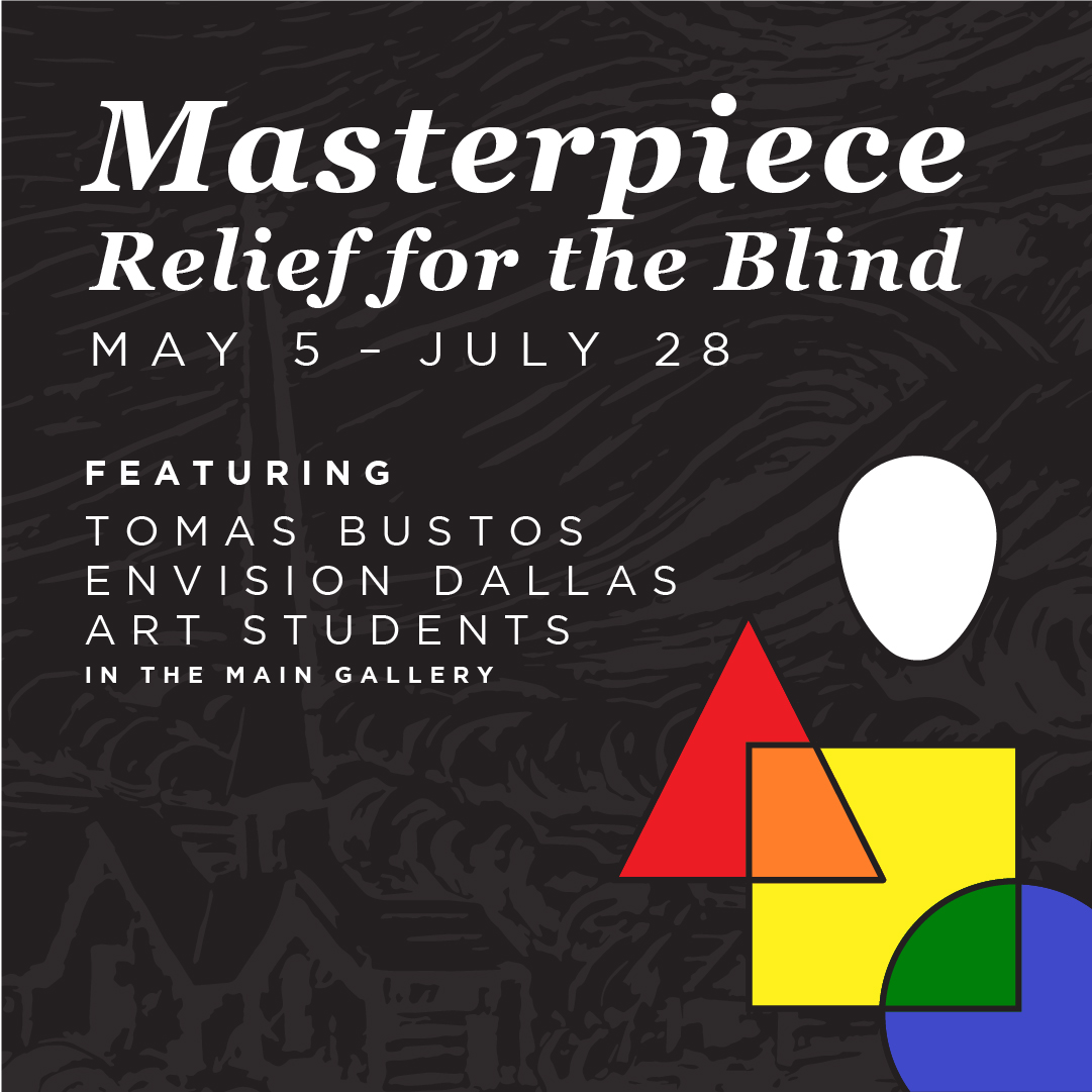 Masterpiece relief for the blind exhibition with Tomas Bustos and Envision Dallas art students, May 5-July 28th. In the main gallery.