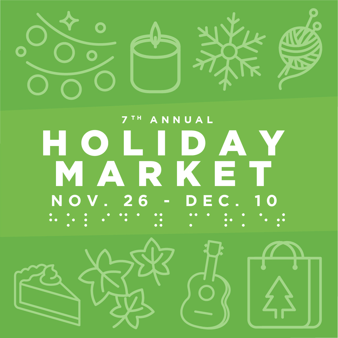 Green graphic with text that says 7th annual holiday market nov. 26 through dec. 10