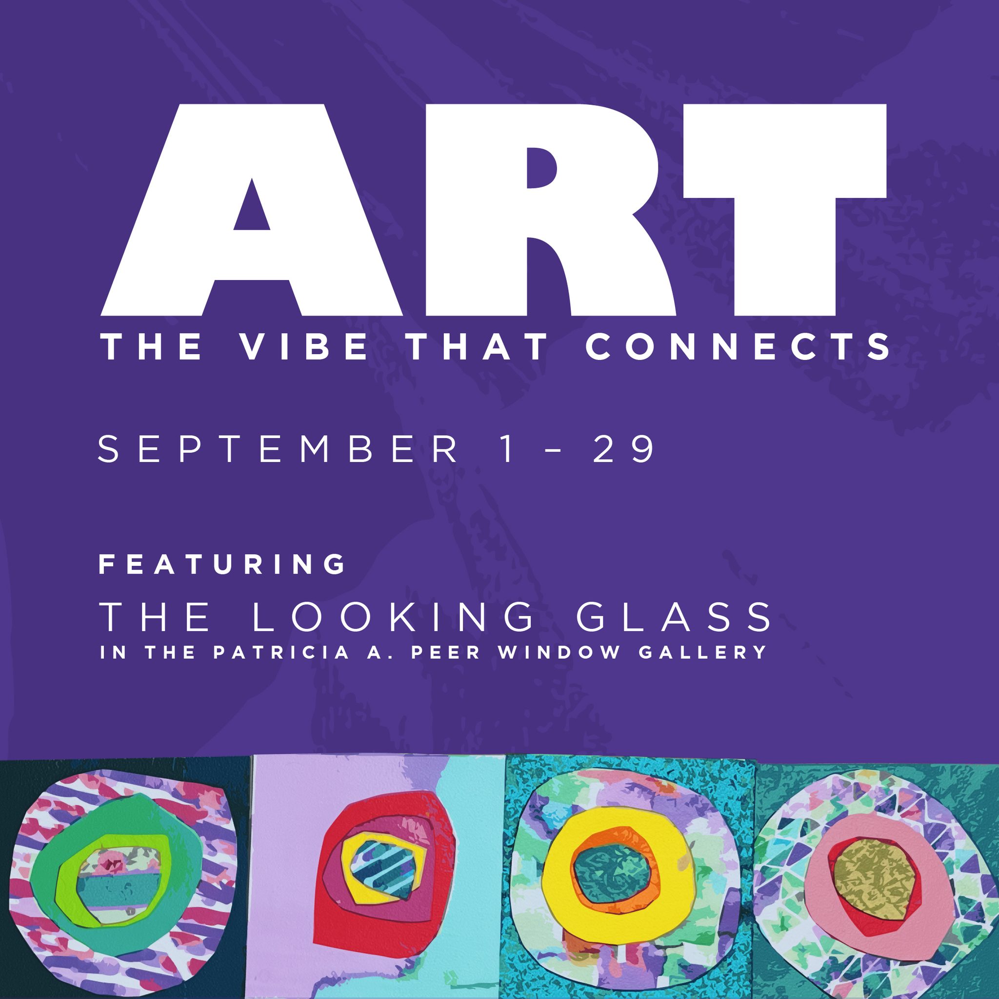 ART: The Vibe That Connects by The Looking Glass. On display September 1 - 29 in the Patricia A. Peer Window Gallery.