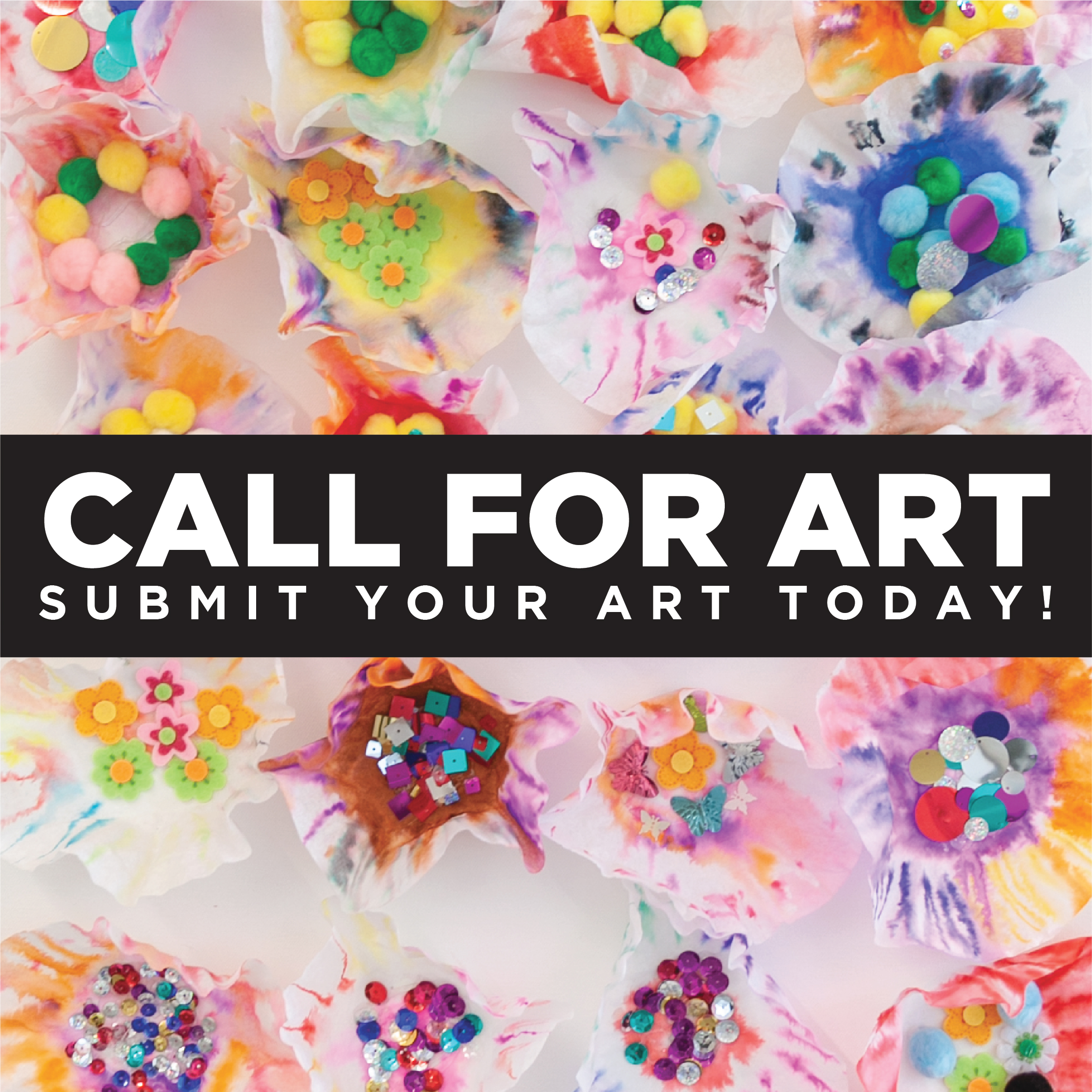 Background photo of artwork with colorful coffee filters and various objects like glitter and pom-poms with text overlay, "Call for art. submit your art today! Opportunities for exhibitions, workshops and more."